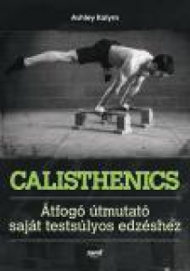 Calisthenics - Átfogó útmutató saját testsúlyos edzéshez